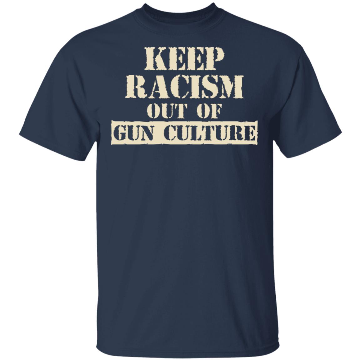 Keep Racism Out Of Gun Culture Shirt, Hoodie, Tank