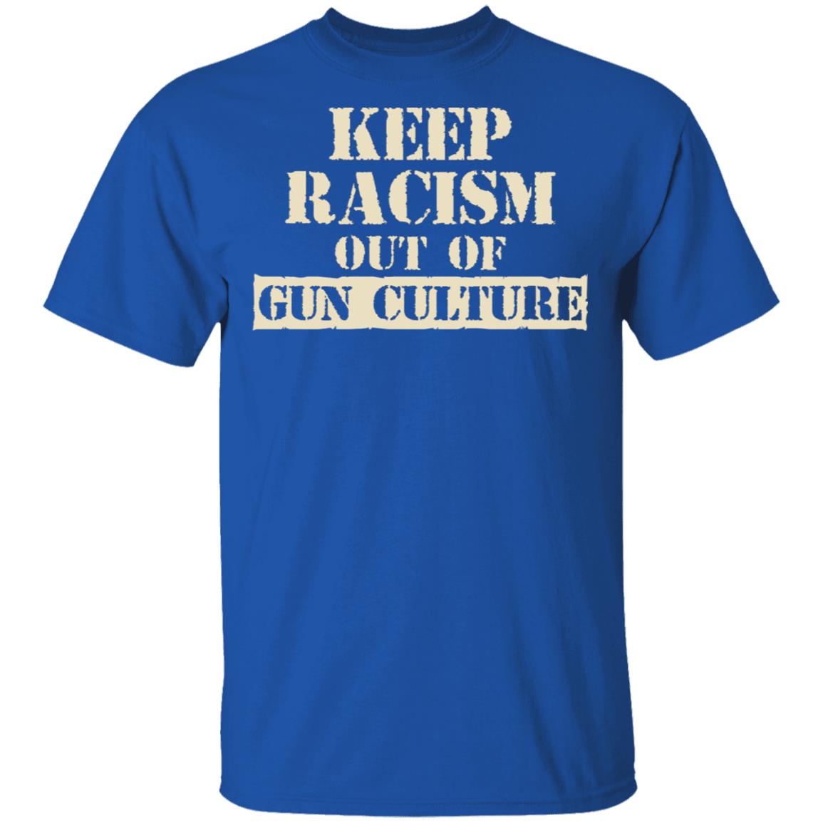 Keep Racism Out Of Gun Culture Shirt, Hoodie, Tank