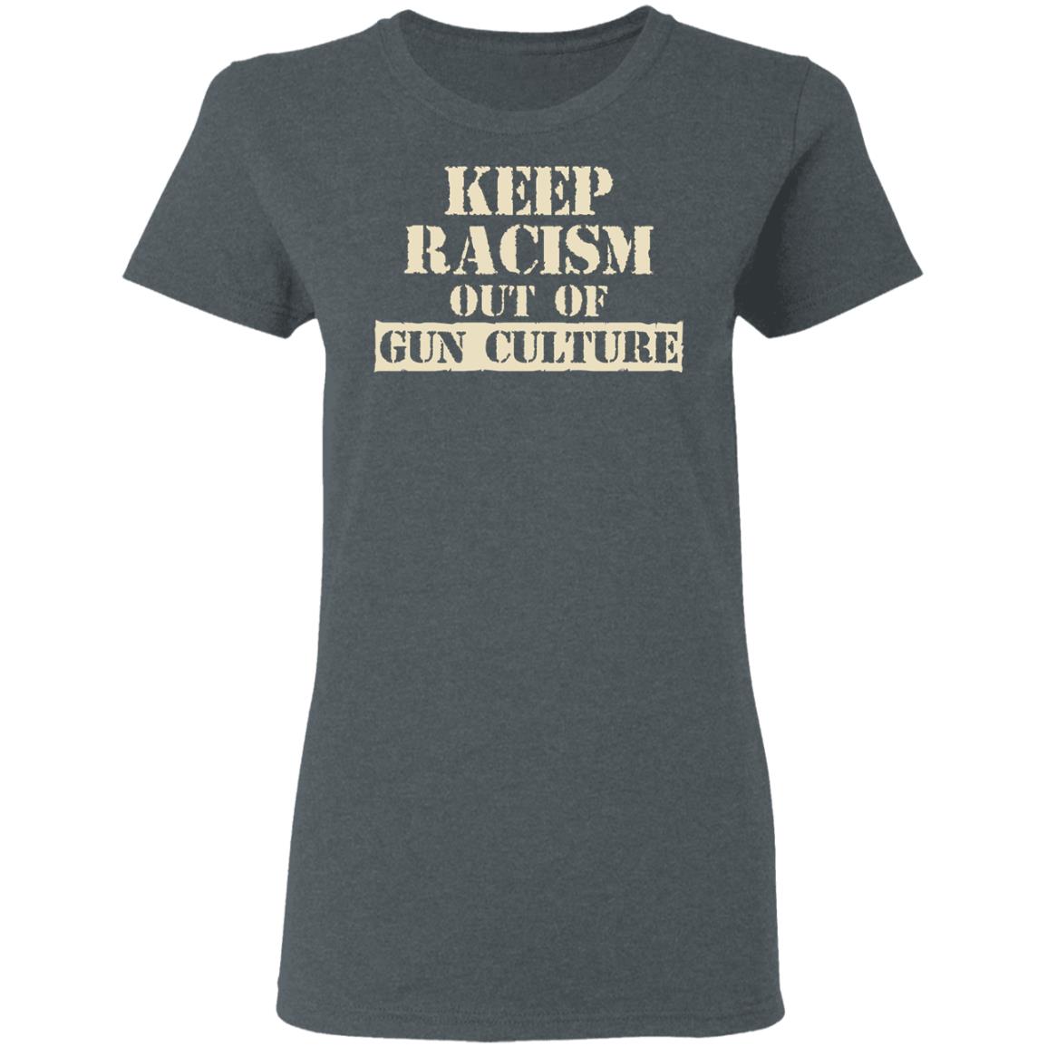 Keep Racism Out Of Gun Culture Shirt, Hoodie, Tank