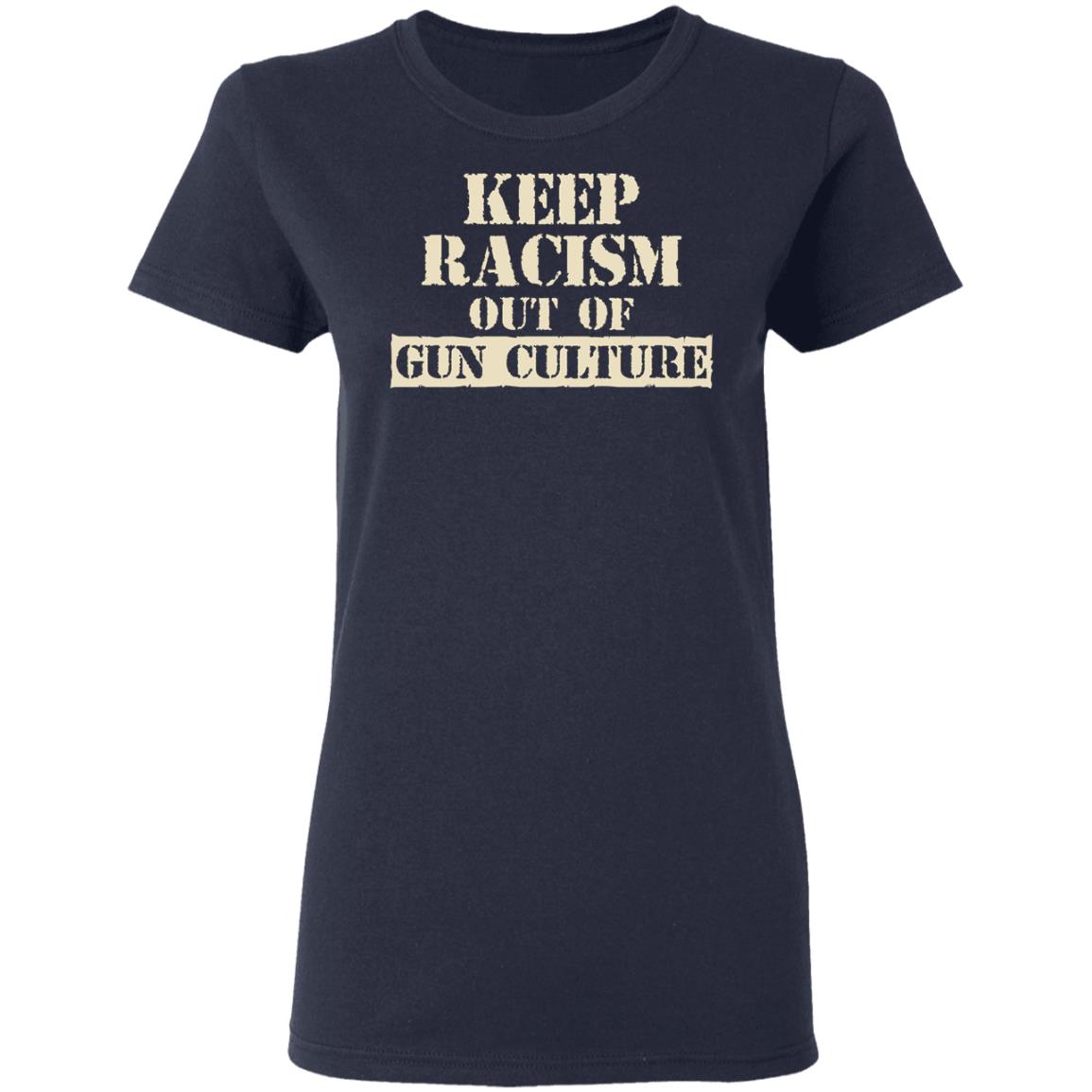 Keep Racism Out Of Gun Culture Shirt, Hoodie, Tank