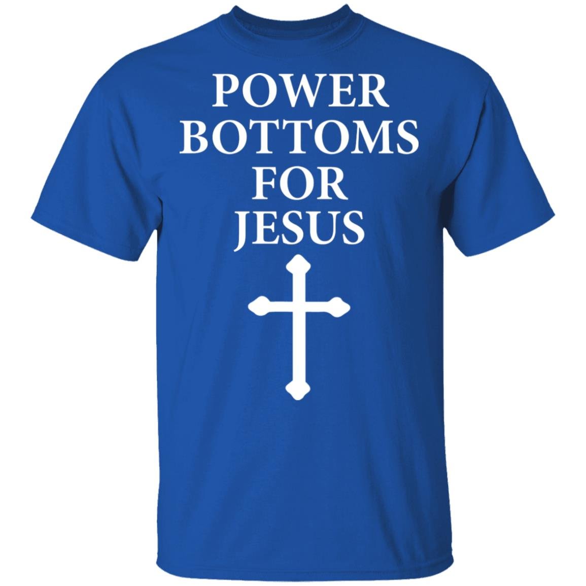 Power Bottoms For Jesus Shirt, Hoodie, Tank