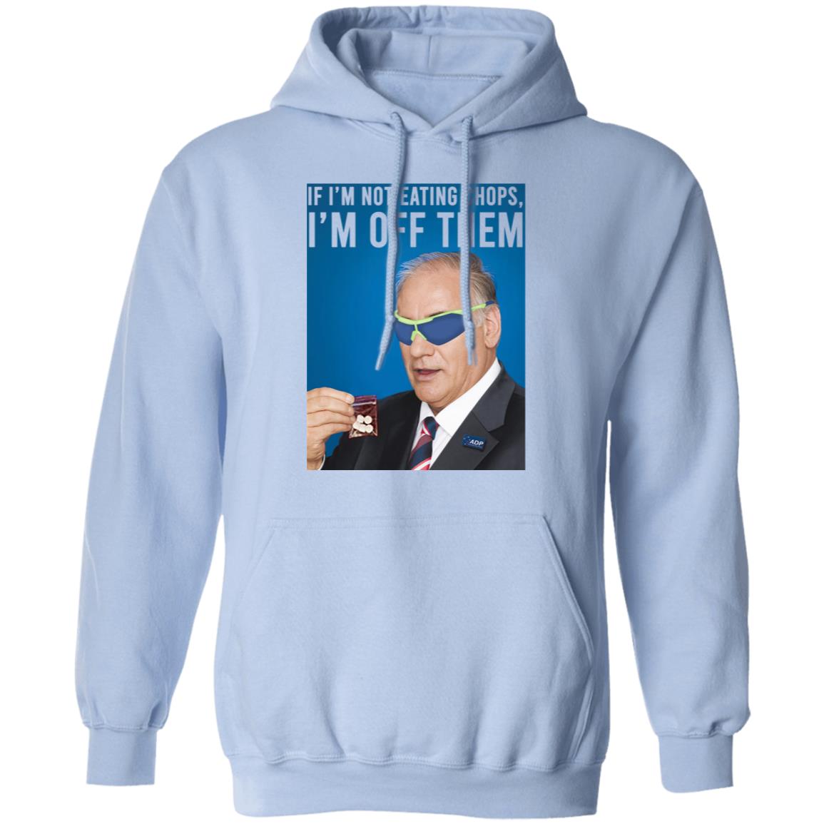 If I’m Not Eating Chops I’m Off Them Shirt, Hoodie, Tank
