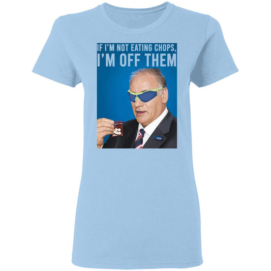 If I’m Not Eating Chops I’m Off Them Shirt, Hoodie, Tank