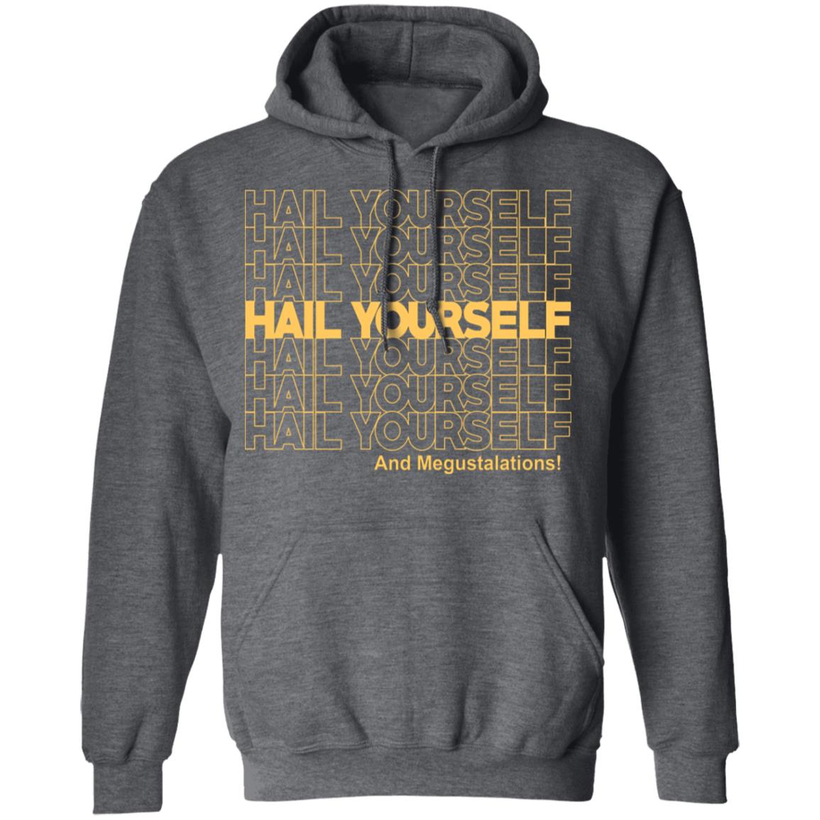 Hail Youself And Megustalations Shirt, Hoodie, Tank