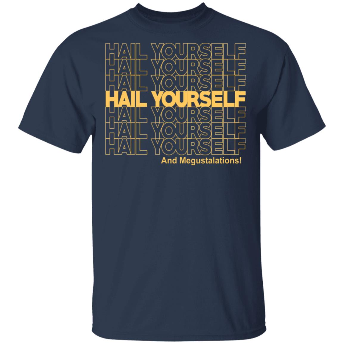 Hail Youself And Megustalations Shirt, Hoodie, Tank