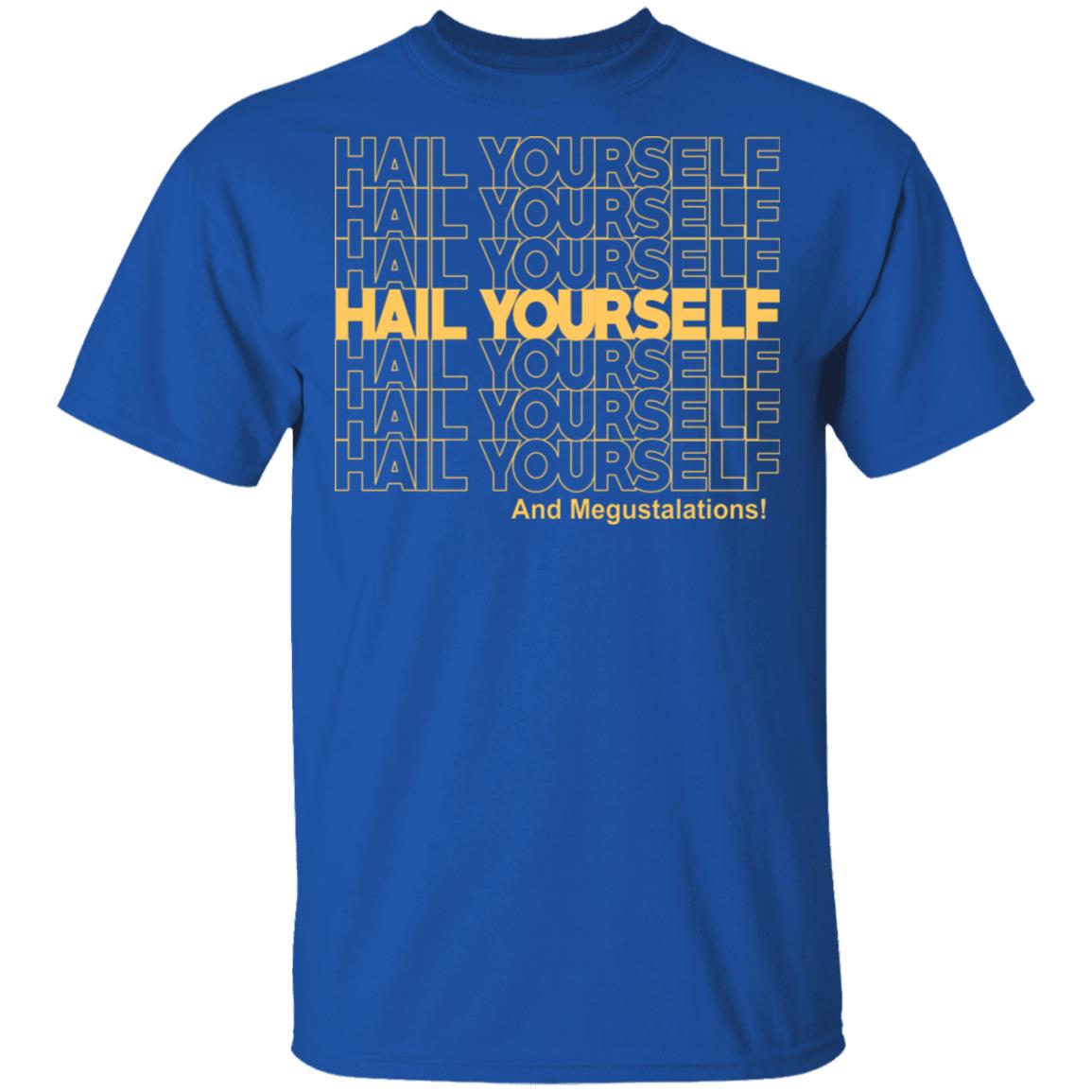 Hail Youself And Megustalations Shirt, Hoodie, Tank