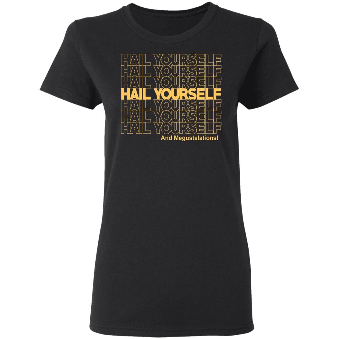 Hail Youself And Megustalations Shirt, Hoodie, Tank