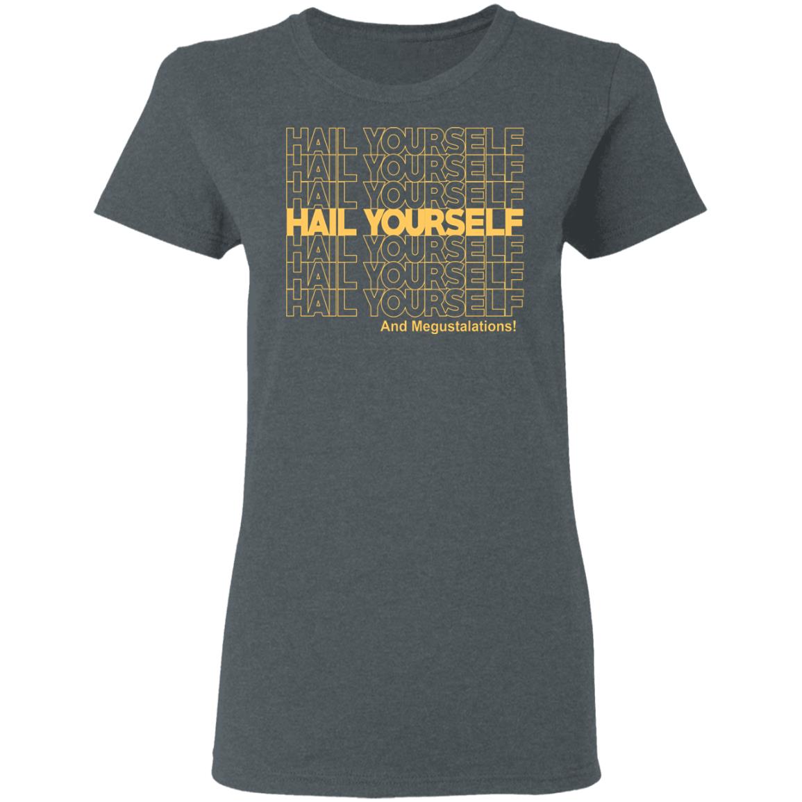 Hail Youself And Megustalations Shirt, Hoodie, Tank