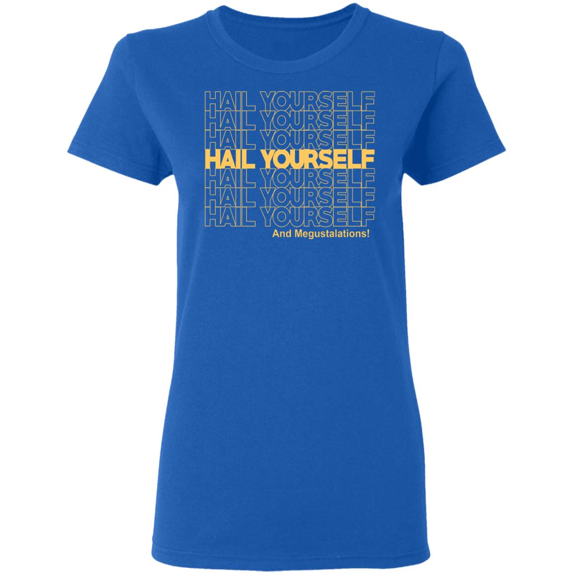 Hail Youself And Megustalations Shirt, Hoodie, Tank