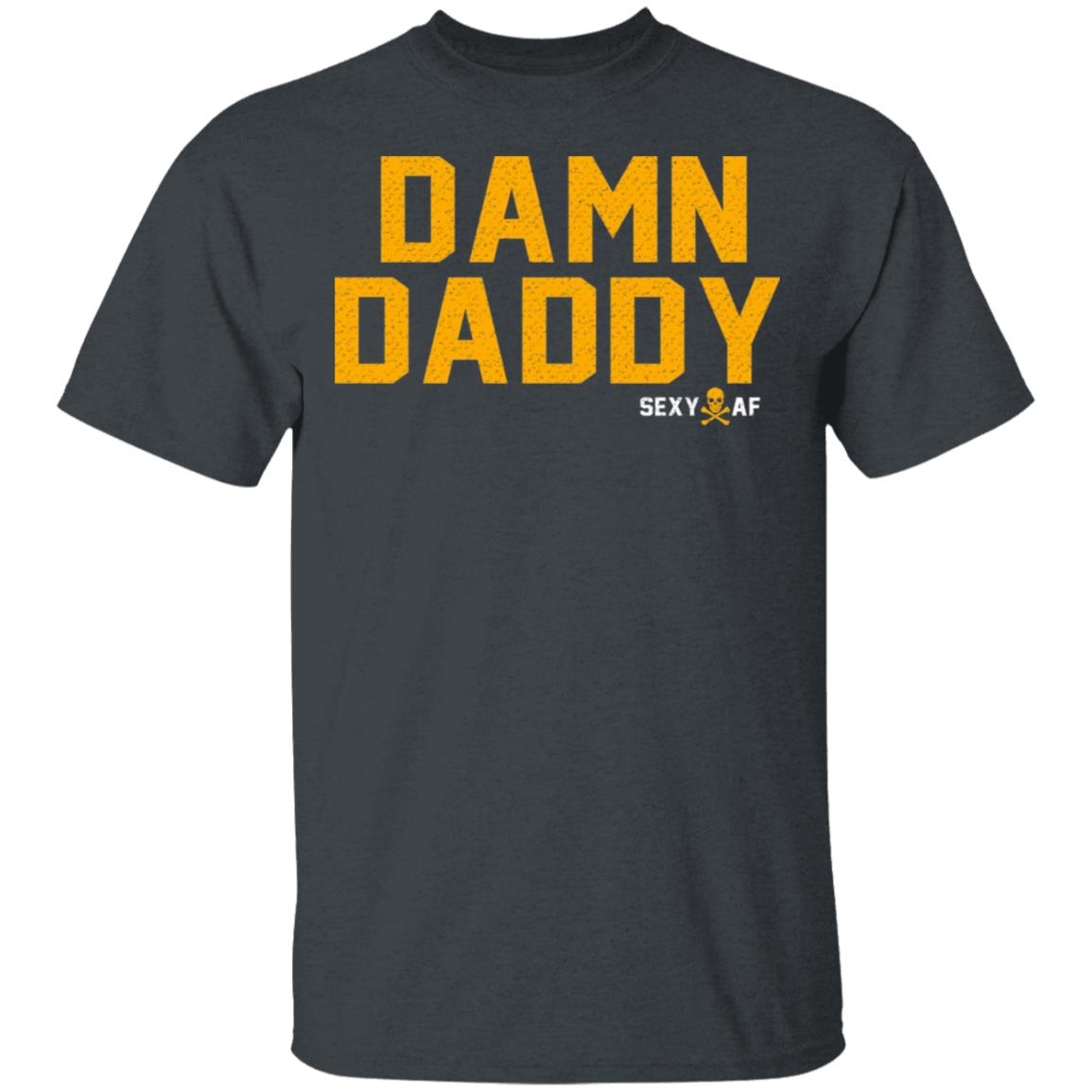 Damn Daddy Sexy AF Shirt, Hoodie, Tank