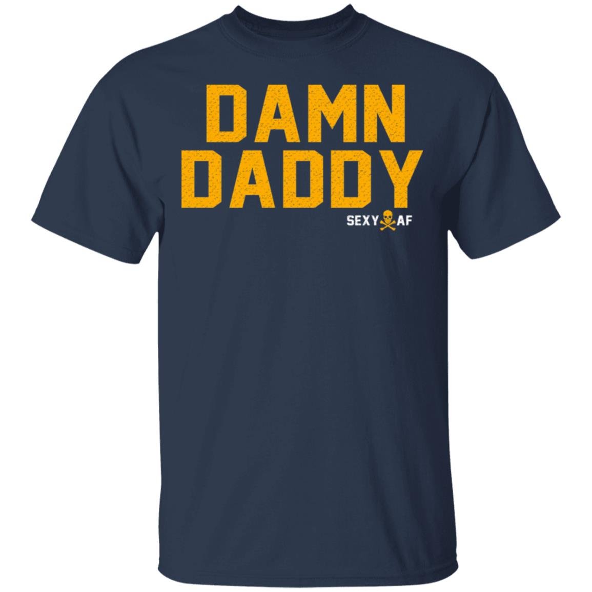 Damn Daddy Sexy AF Shirt, Hoodie, Tank