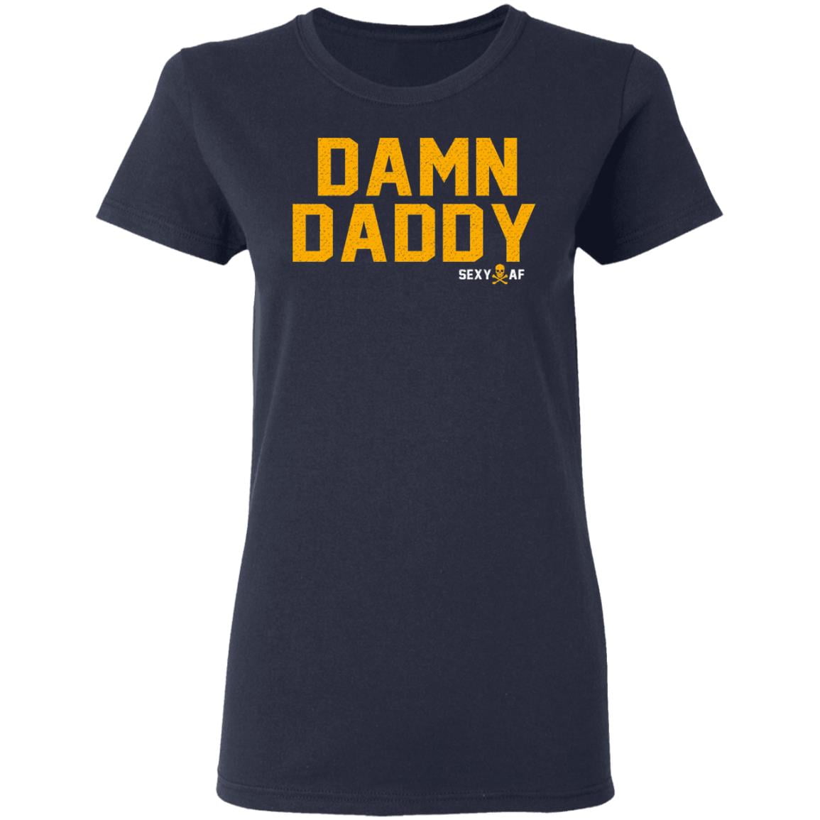 Damn Daddy Sexy AF Shirt, Hoodie, Tank