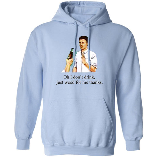 Oh I Don’t Drink Just Weed For Me Thanks Shirt, Hoodie, Tank