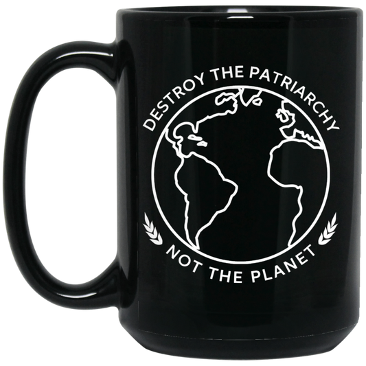 
	Destroy The Patriarchy Not The Planet Mug