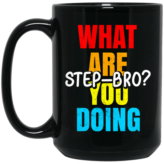 What Are You Doing Step Bro Mug