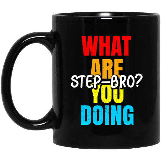 
	What Are You Doing Step Bro Mug