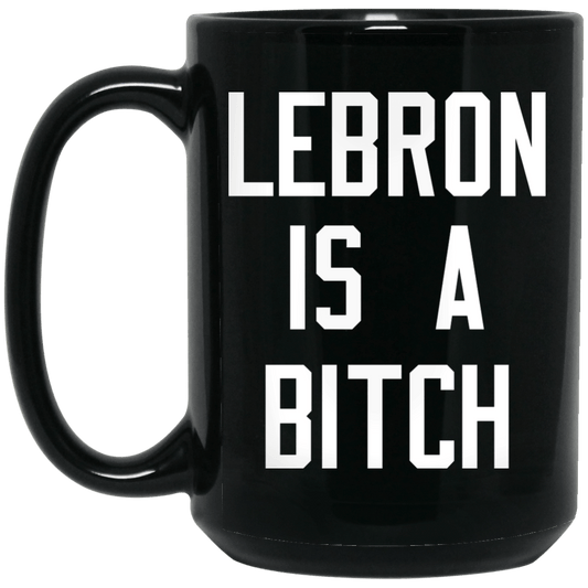 
	Lebron Is A Bitch Mug