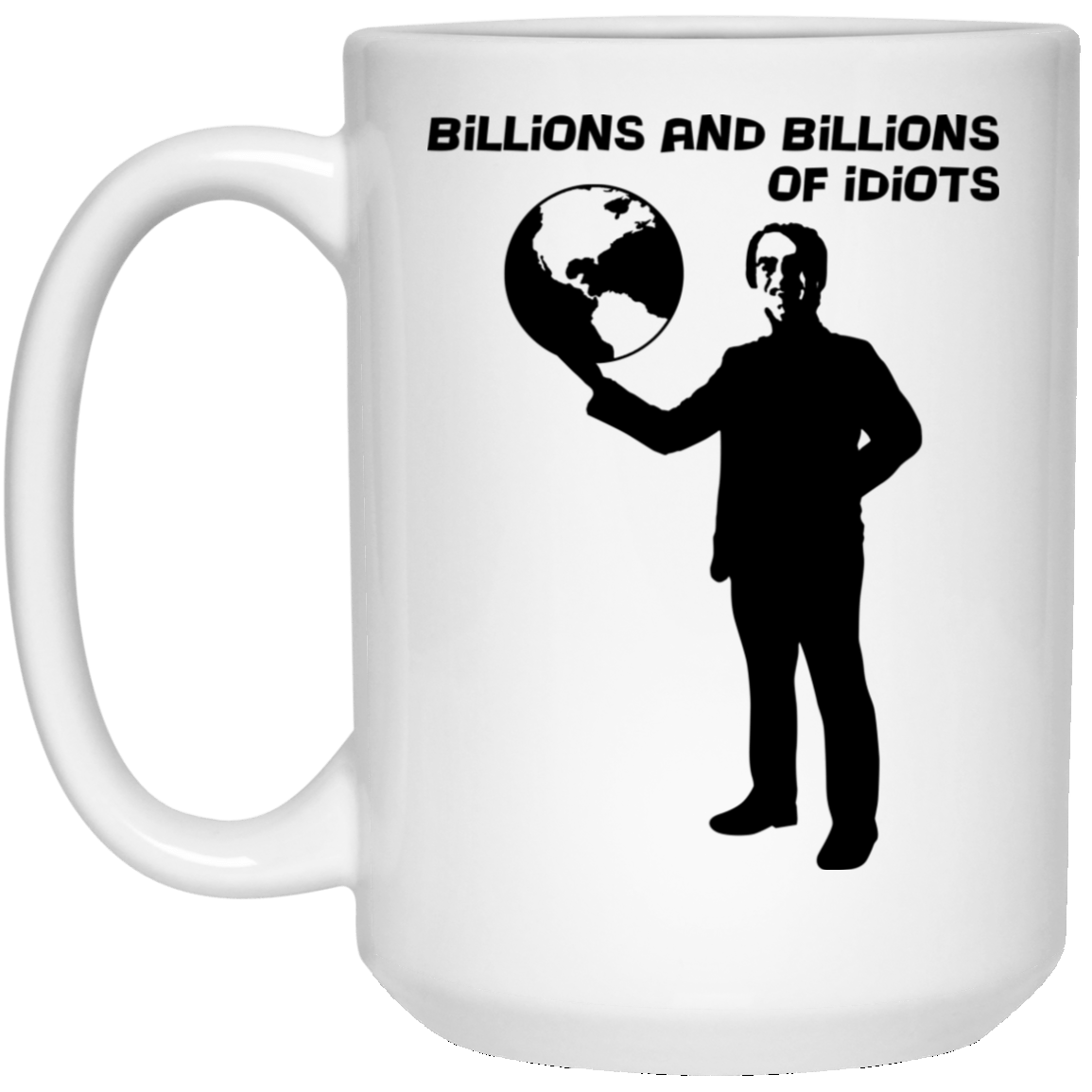 
	Billions And Billions Of Idiots Mug