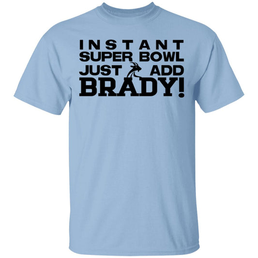 Instant Super Bowl Just Add Brady Shirt, Hoodie, Tank