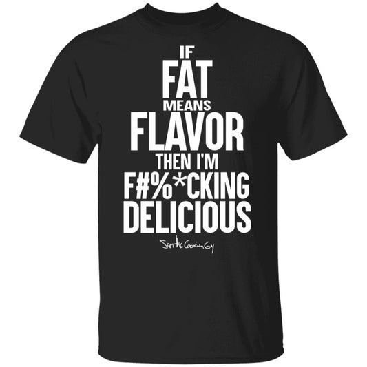 
	If Fat Means Flavor Then I’m Fucking Delicious Shirt, Hoodie, Tank