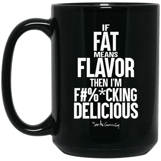 If Fat Means Flavor Then I’m Fucking Delicious Mug