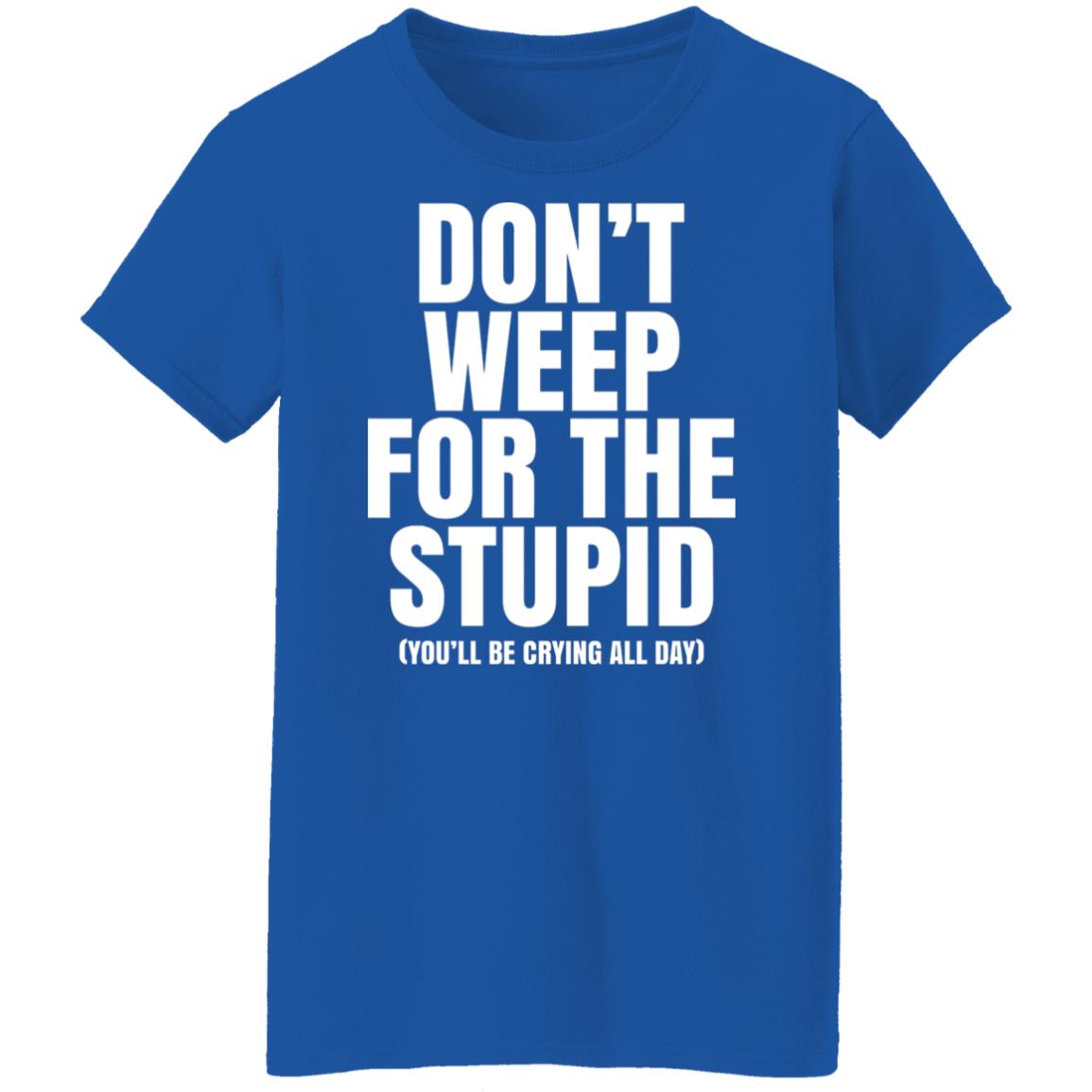 Don’t Weep For The Stupid You’ll Be Crying All Day Alexander Anderson Shirt, Hoodie, Tank
