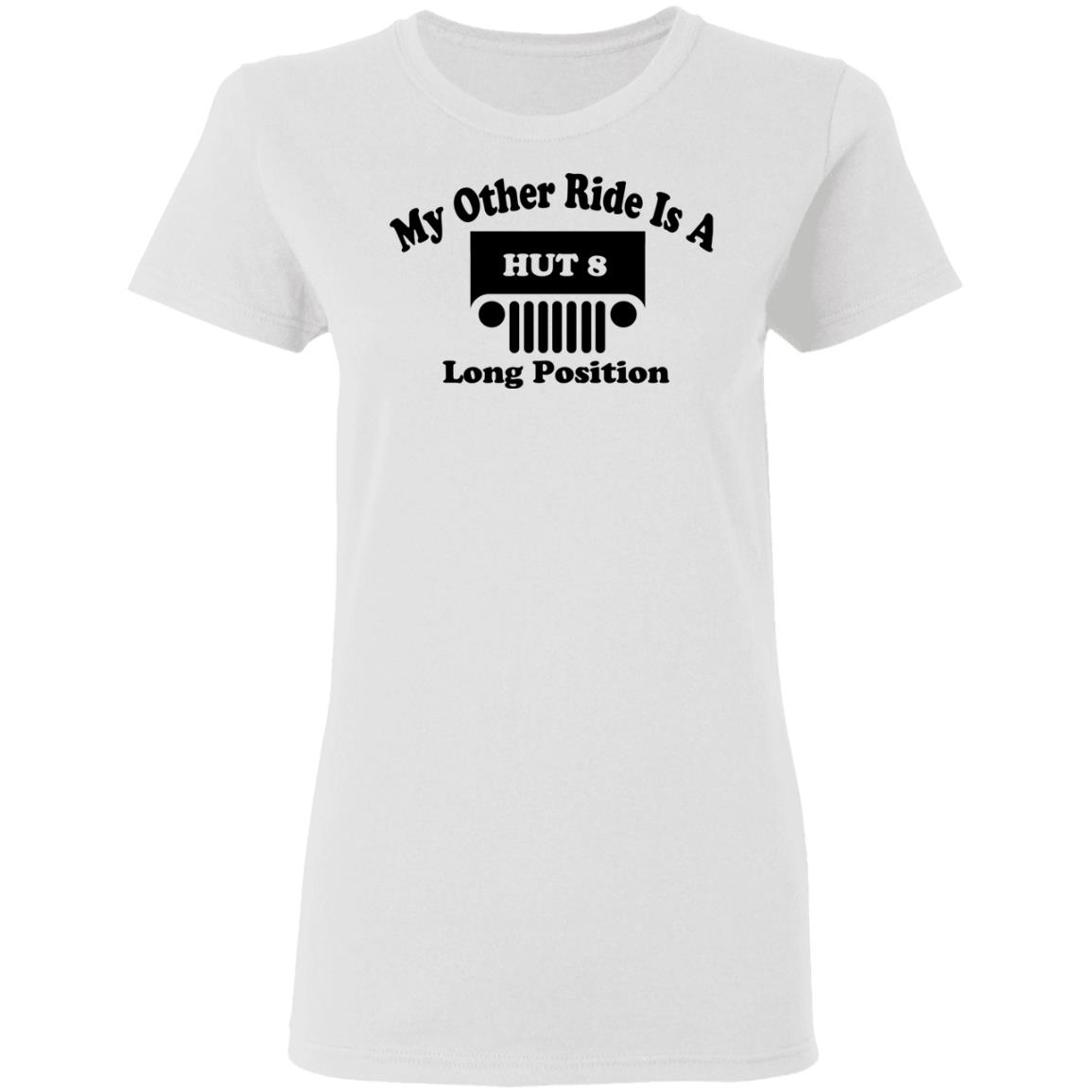 My Other Ride Is A Hut 8 Long Position Shirt, Hoodie, Tank