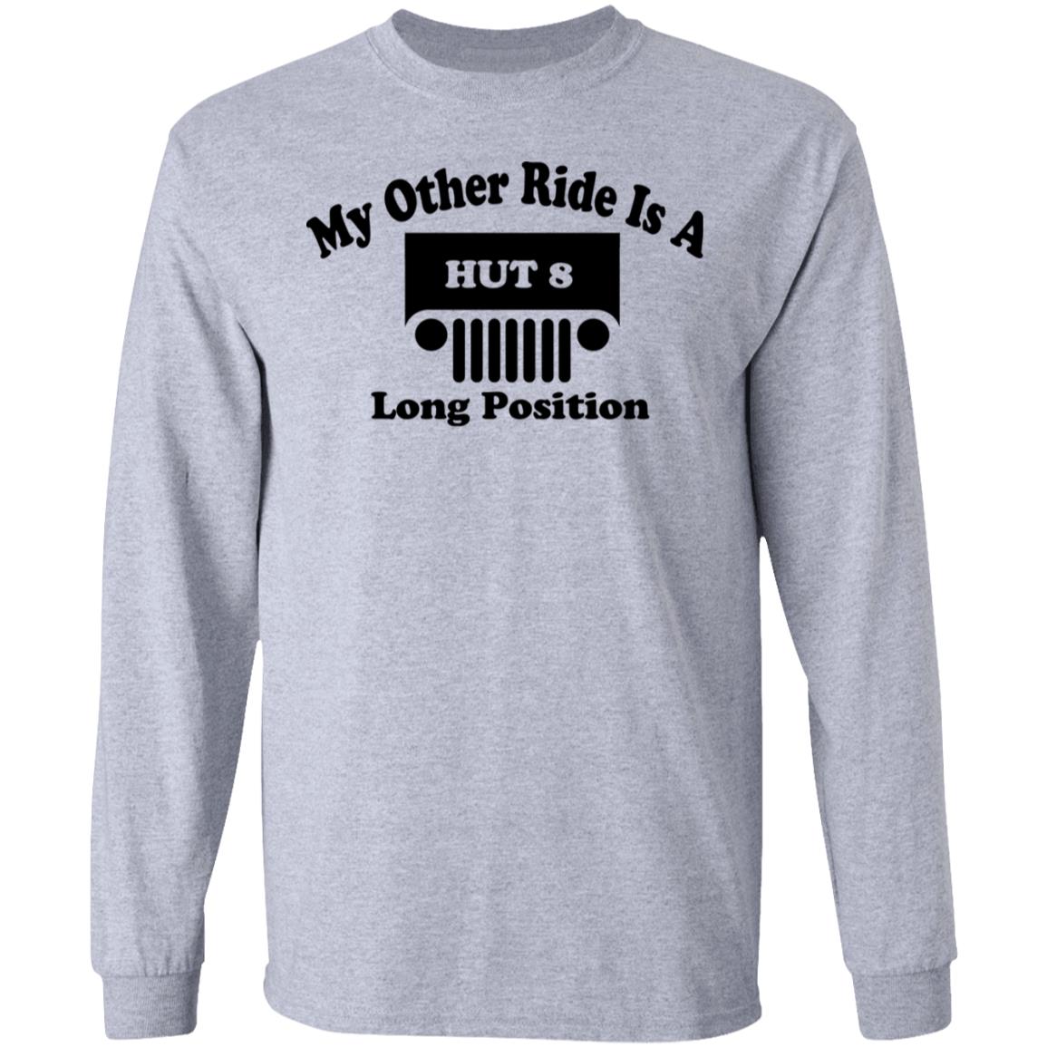 My Other Ride Is A Hut 8 Long Position Shirt, Hoodie, Tank