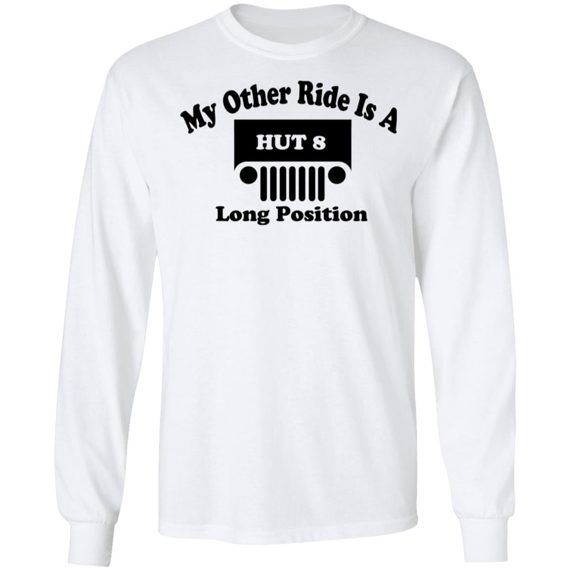 My Other Ride Is A Hut 8 Long Position Shirt, Hoodie, Tank