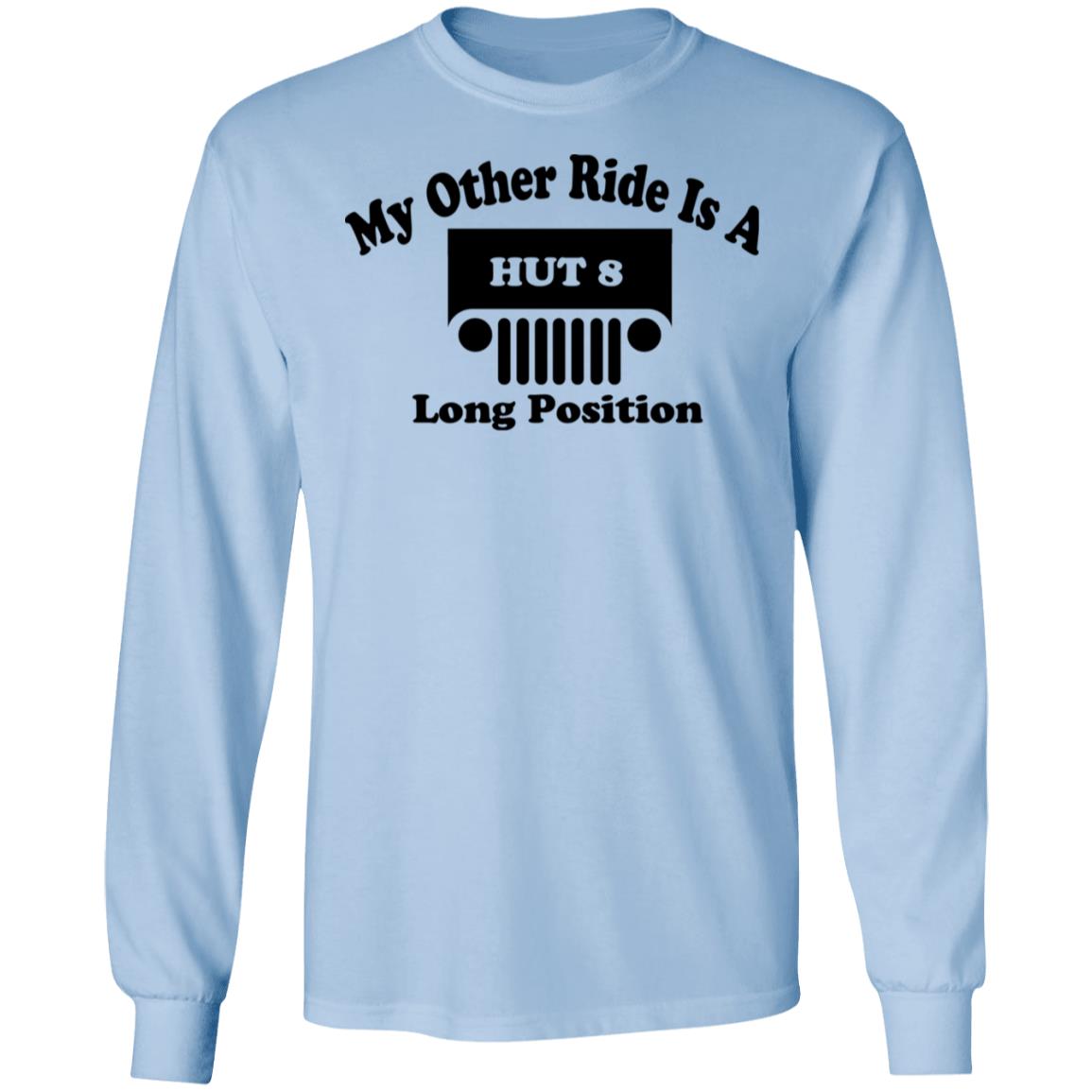 My Other Ride Is A Hut 8 Long Position Shirt, Hoodie, Tank