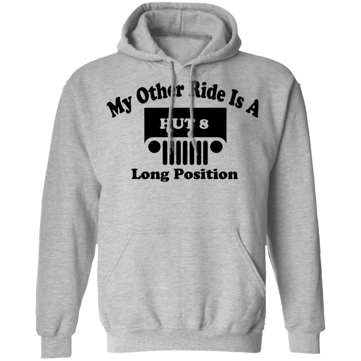 My Other Ride Is A Hut 8 Long Position Shirt, Hoodie, Tank