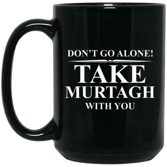 
	Don’t Go Alone Take Murtagh With You Mug