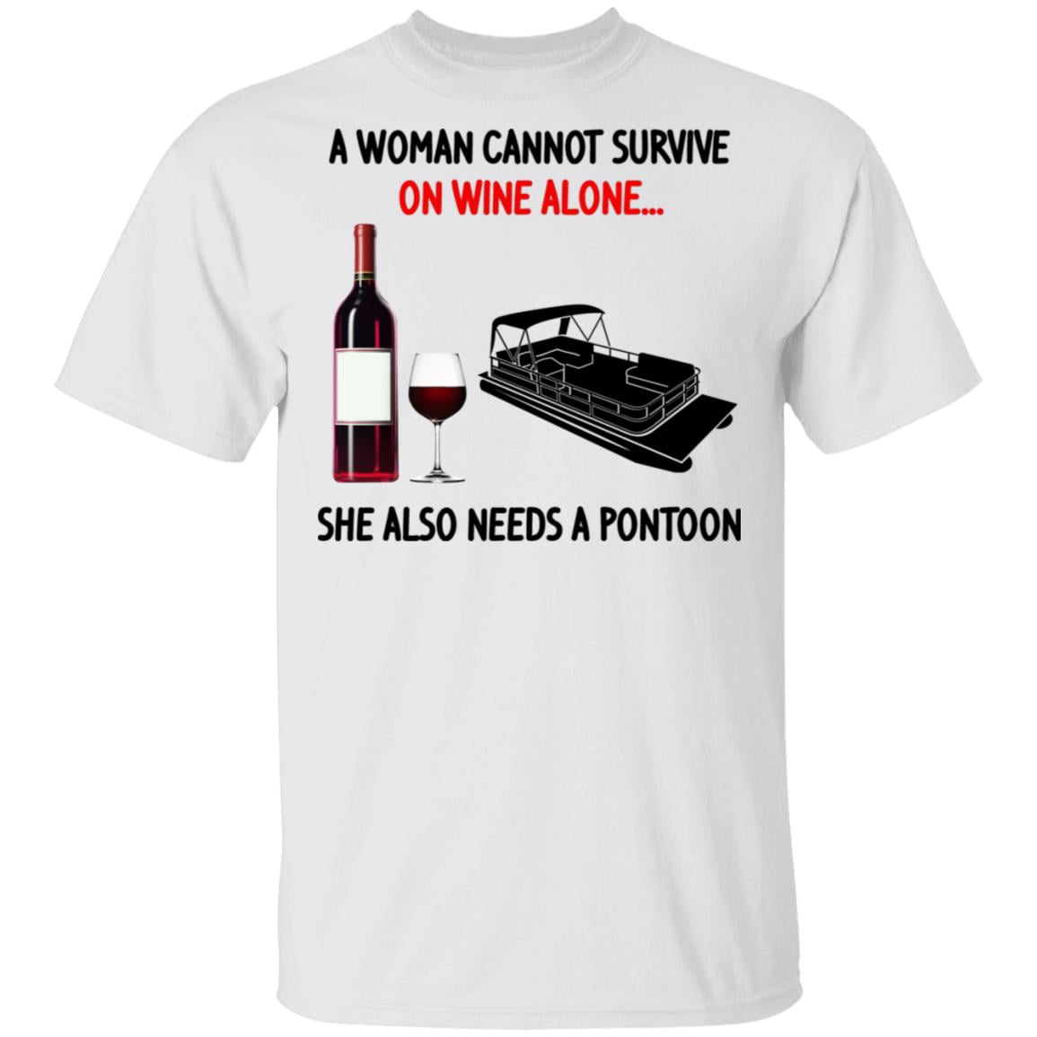 A Woman Cannot Survive On Wine Alone She Also Needs A Pontoon Shirt, Hoodie, Tank