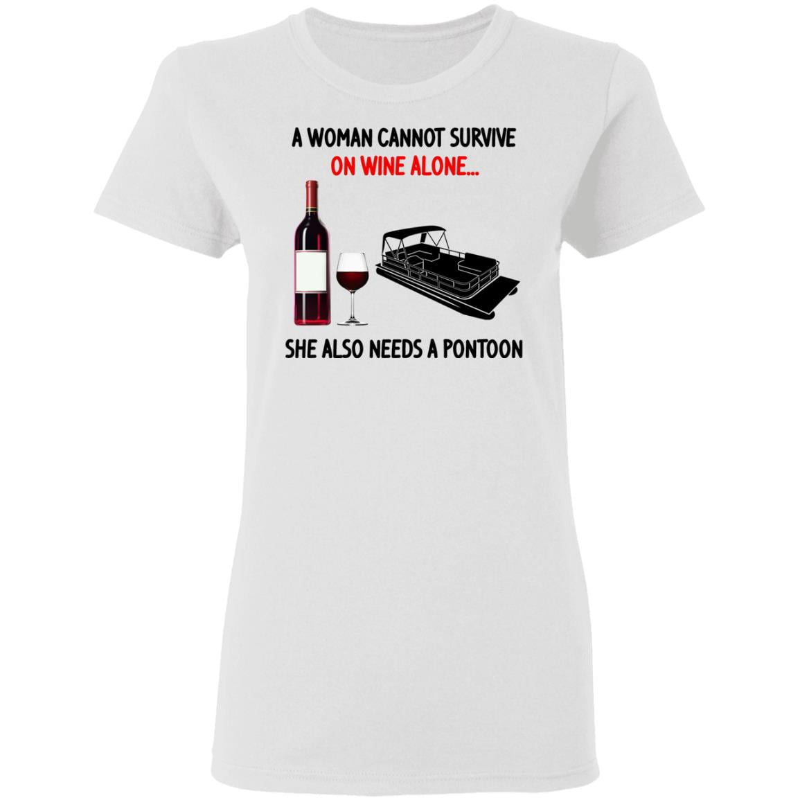 A Woman Cannot Survive On Wine Alone She Also Needs A Pontoon Shirt, Hoodie, Tank