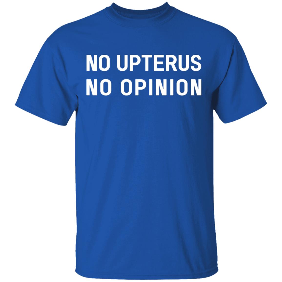 No Upterus No Opinion Shirt, Hoodie, Tank
