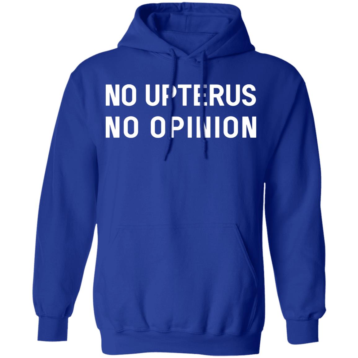 No Upterus No Opinion Shirt, Hoodie, Tank