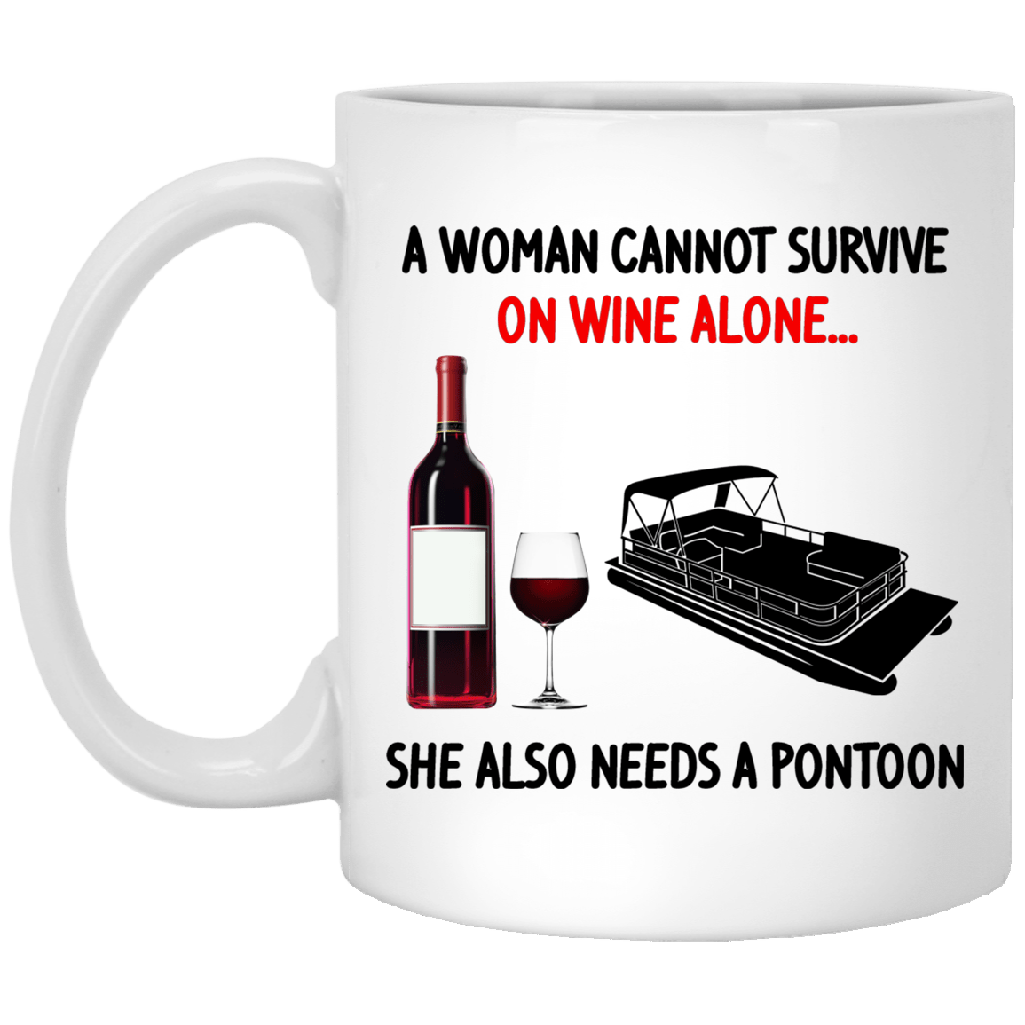 
	A Woman Cannot Survive On Wine Alone She Also Needs A Pontoon Mug