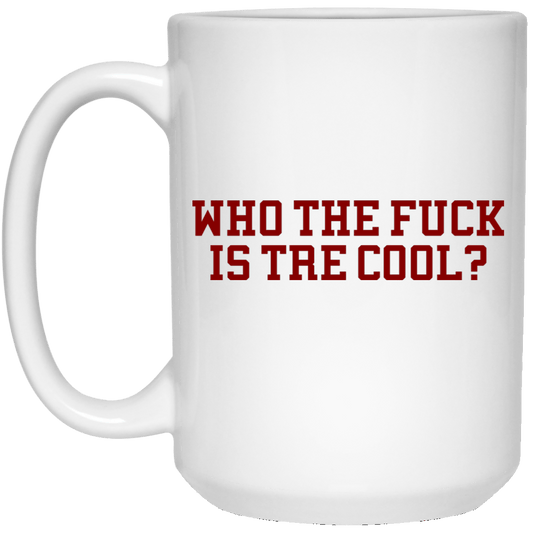 Who The Fuck Is Tre Cool Billie Joe Mug