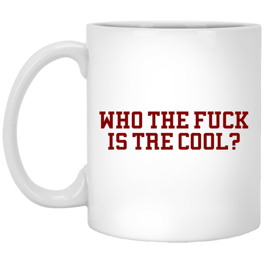
	Who The Fuck Is Tre Cool Billie Joe Mug