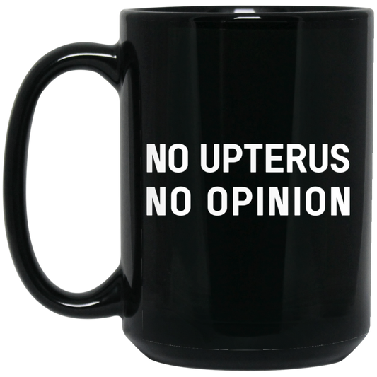 
	No Upterus No Opinion Mug