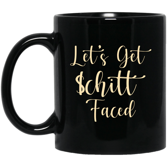 Let’s Get Schitt Faced Mug