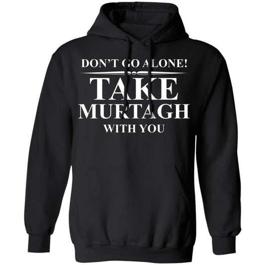 
	Don’t Go Alone Take Murtagh With You Shirt, Hoodie, Tank