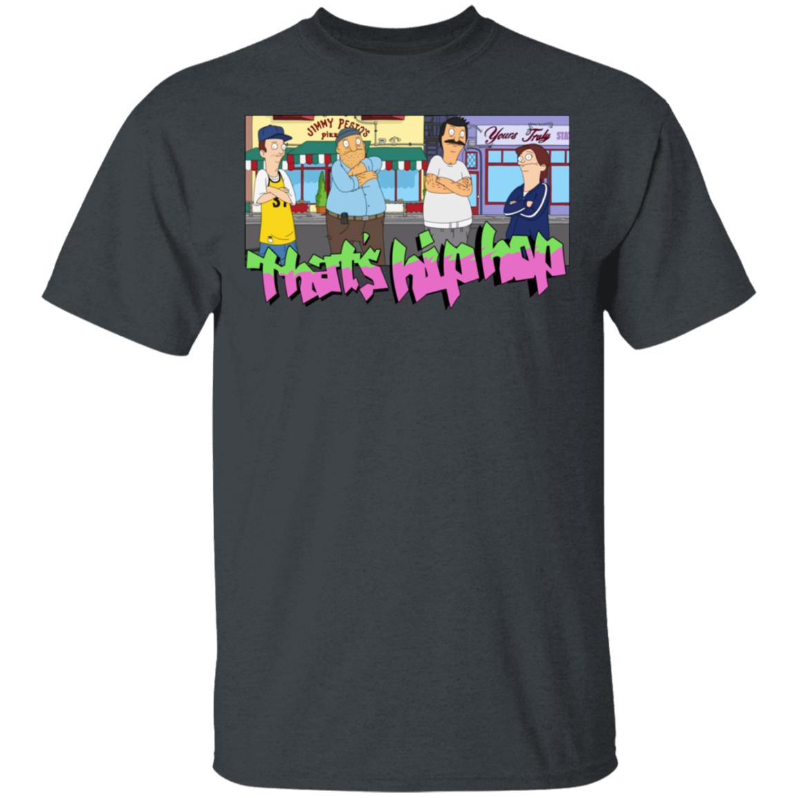 That’s Hip Hop Bobs Burgers Shirt, Hoodie, Tank