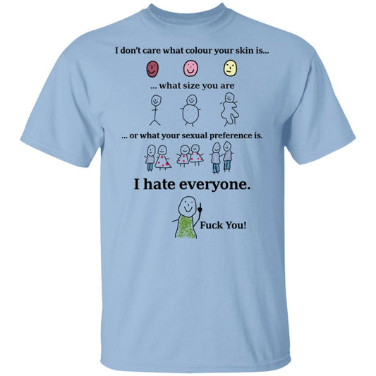 I Don’t Care What Colour Your Skin Is I Hate Everyone Fuck You Shirt, Hoodie, Tank