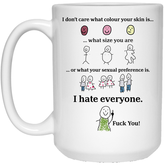 I Don’t Care What Colour Your Skin Is I Hate Everyone Fuck You Mug