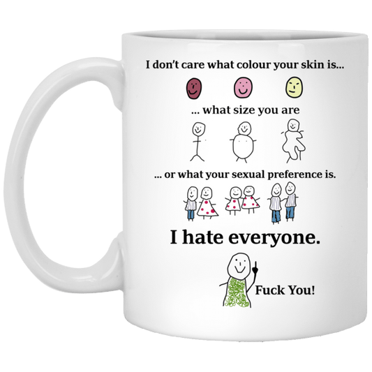
	I Don’t Care What Colour Your Skin Is I Hate Everyone Fuck You Mug