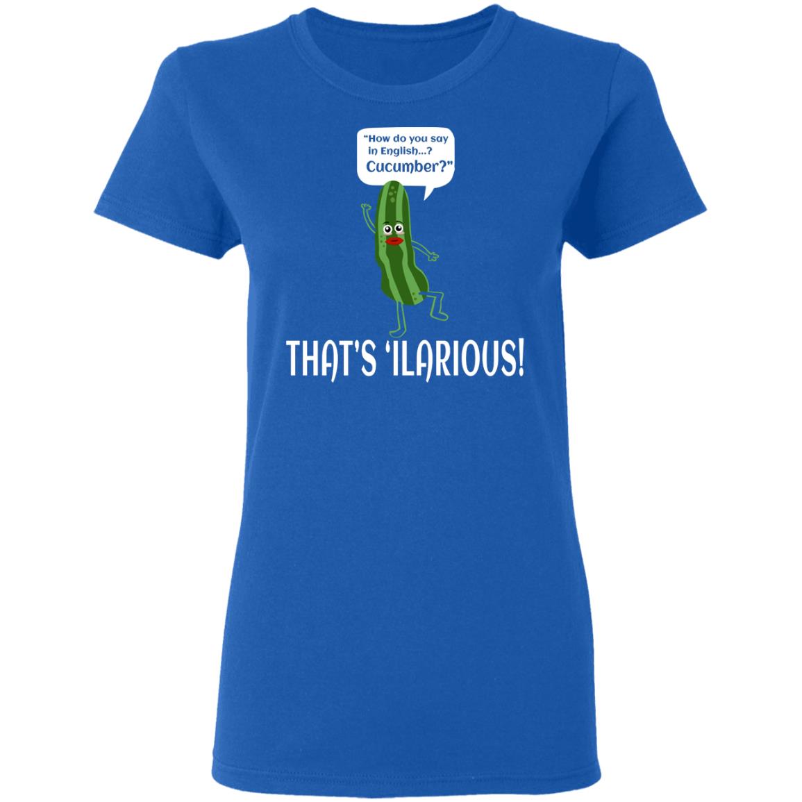 How Do You Say In English Cucumber That’s ‘ilarious Shirt, Hoodie, Tank