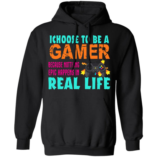 
	I Choose To Be A Gamer Because Nothing Epic Happens In Real Life Shirt, Hoodie, Tank