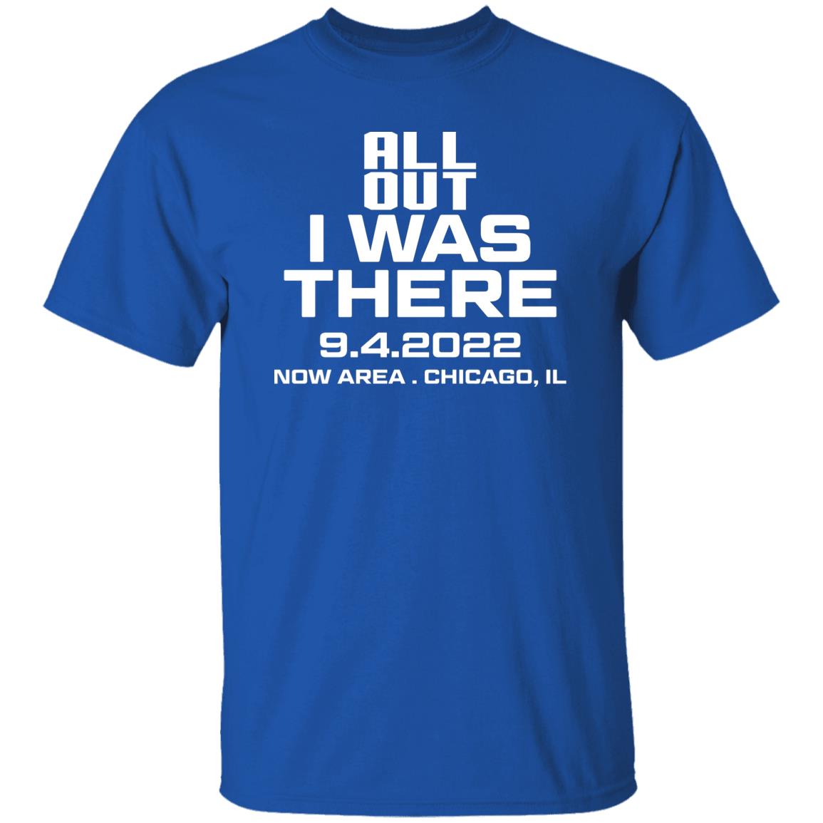 All Out I Was There 9.4.2022 Now Area Chicago IL Shirt, Hoodie