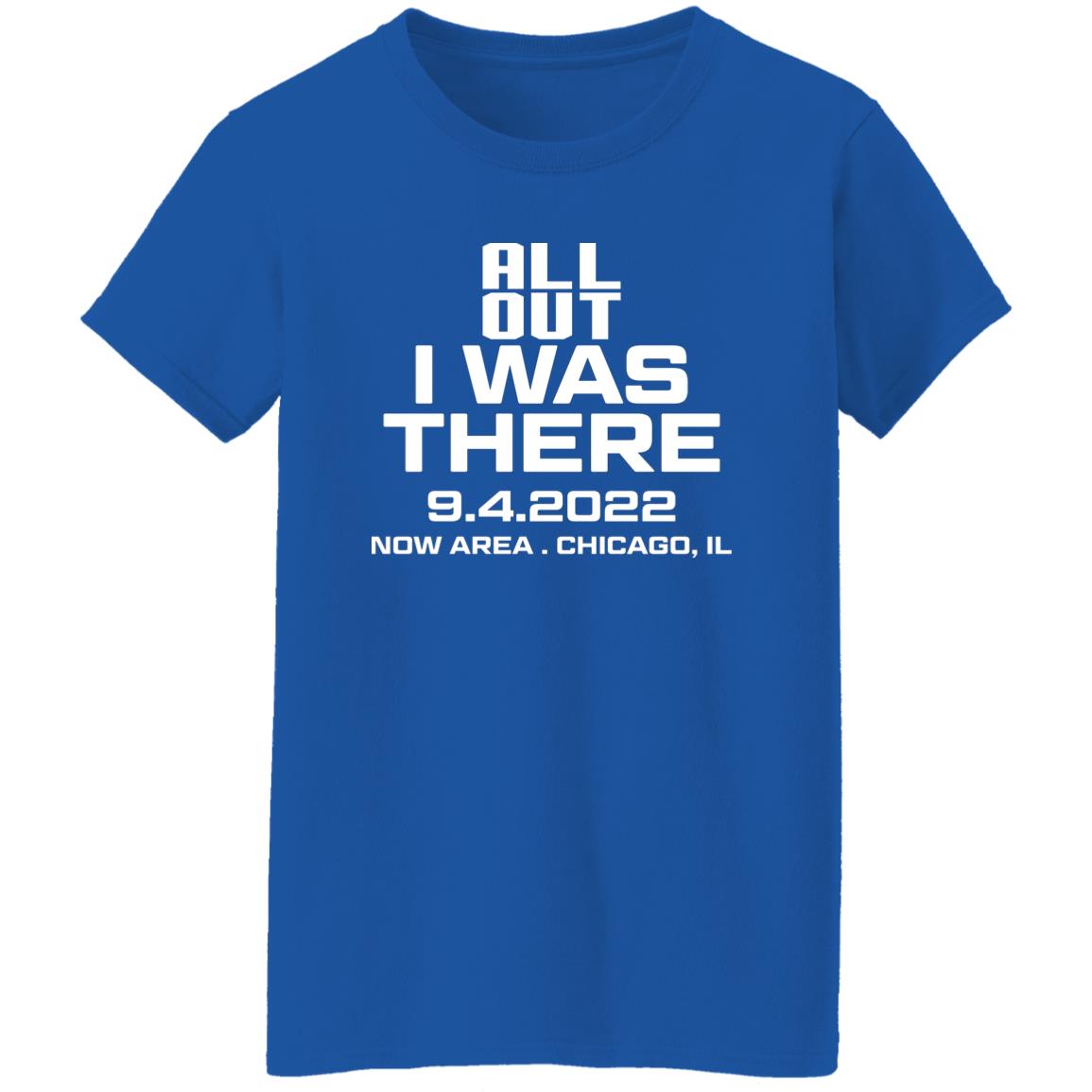All Out I Was There 9.4.2022 Now Area Chicago IL Shirt, Hoodie